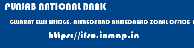 PUNJAB NATIONAL BANK  GUJARAT ELLIS BRIDGE, AHMEDABAD AHMEDABAD ZONAL OFFICE  AHMEDABAD  ifsc code